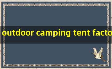 outdoor camping tent factories